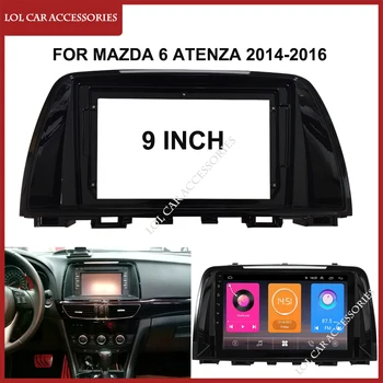 9 Tolline autoraadio Fascias Jaoks Mazda 6 Atenza 2014-2016 Android MP5 Mängija GPS-Korpuse Raam Sisekujundus 2Din juhtseade Stereo Kriips Kate
